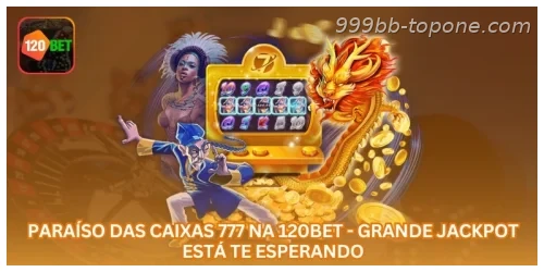 Paraíso das Caixas 777 na 999BB - Grande Jackpot Está Te Esperando.